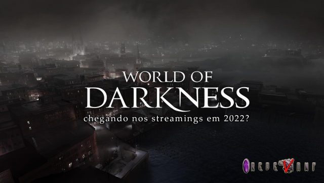 World of Darkness nos streamings?