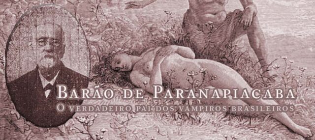 Barão de Paranapiacaba Pai dos Vampiros Brasileiros