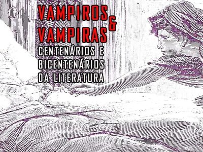 vampiros e vampiras centenarios e bicentenarios da literatura
